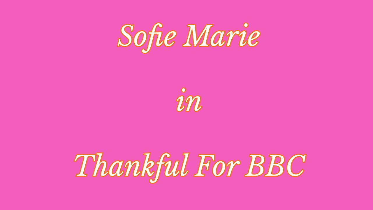 SofieMarie Thankful For BBC - Porn video | ePornXXX