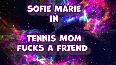 SofieMarie Tennis MILF Fucks A Friend