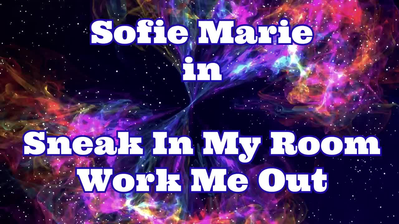 SofieMarie Sneak Into My Room Work Me Out - Porn video | ePornXXX