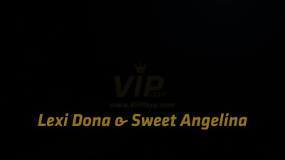 VIPissy Lexi Dona And Sweet Angelina