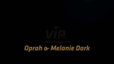 VIPissy Melanie Dark And Oprah Drenched And Double Ended
