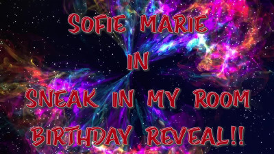 SofieMarie Sneak Into My Room Birthday Reveal