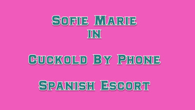 SofieMarie Cuckold By Phone Spanish Escort