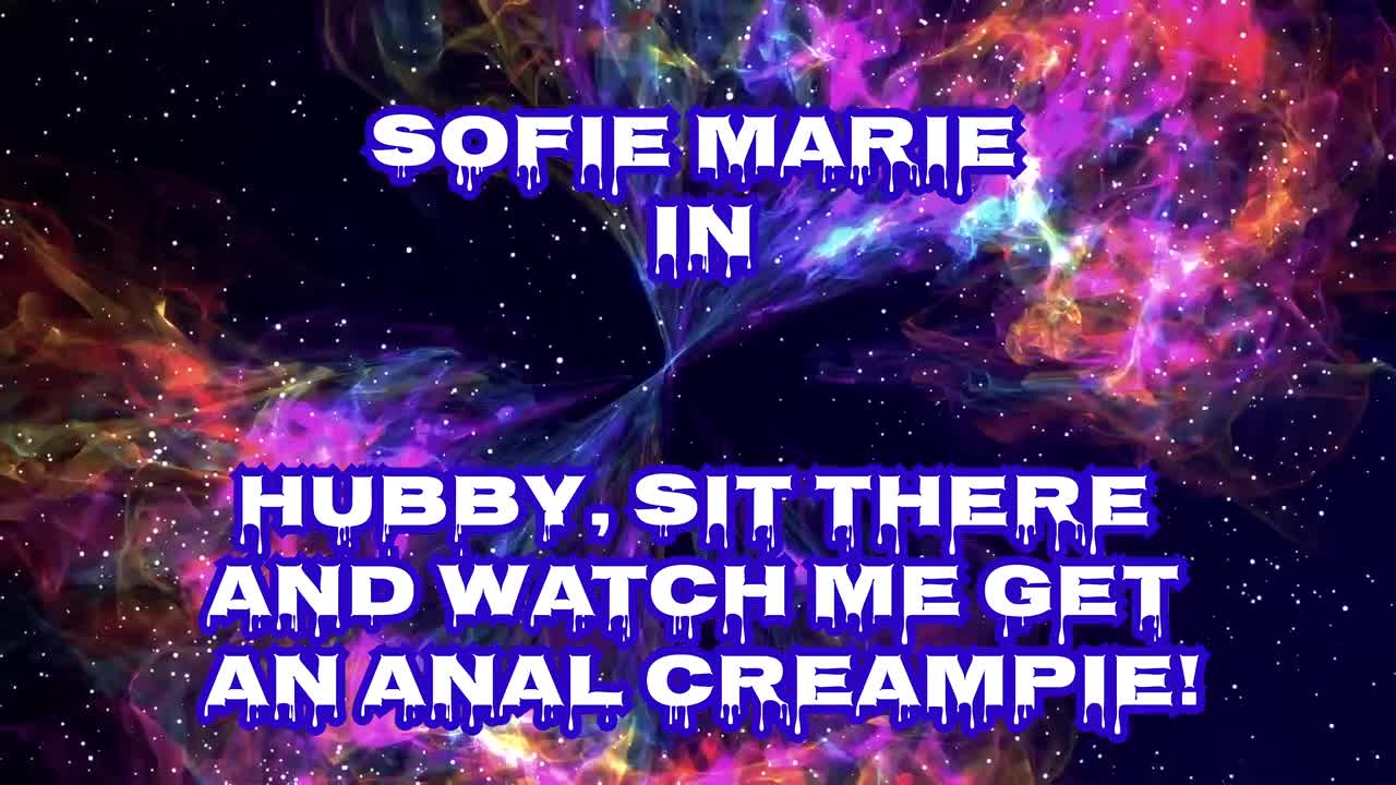 SofieMarie Hubby Watch Me Get An Anal Creampie - Porn video | ePornXXX