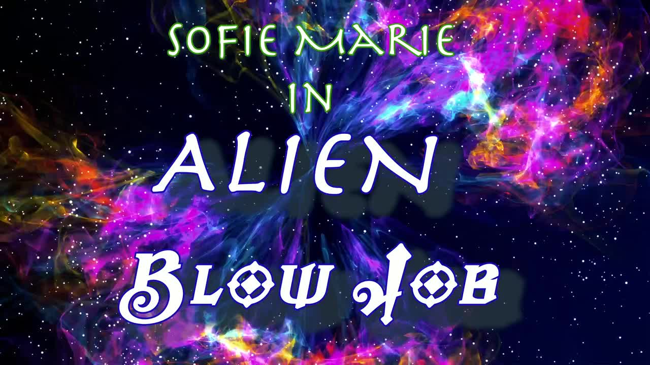 SofieMarie Alien POV BJ - Porn video | ePornXXX