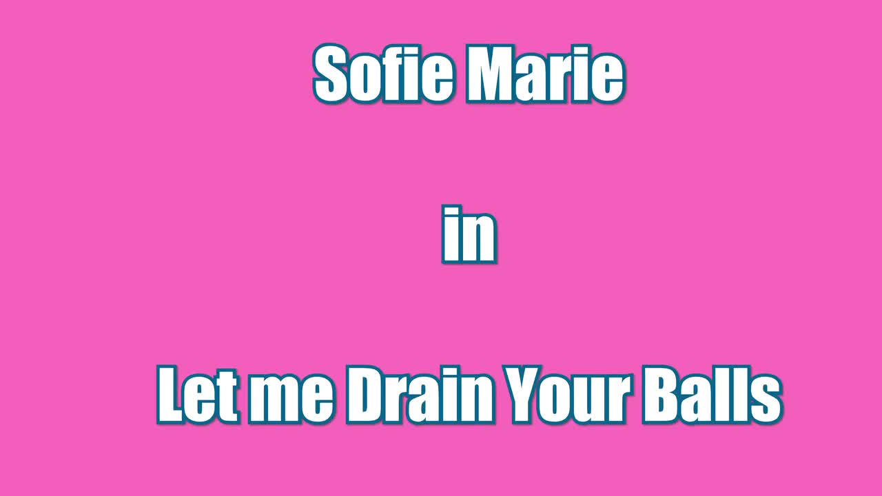 SofieMarie Let Me Drain Your Balls - Porn video | ePornXXX