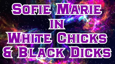 SofieMarie White Chicks Black Dicks With Nicole Aria