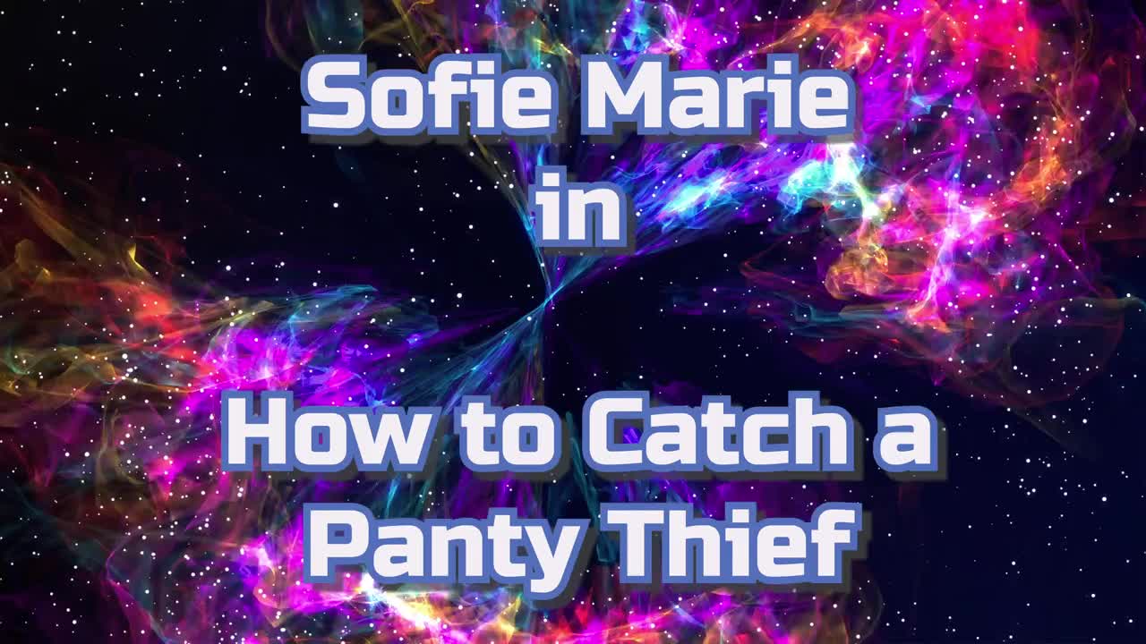 SofieMarie How To Catch A Panty Thief - Porn video | ePornXXX