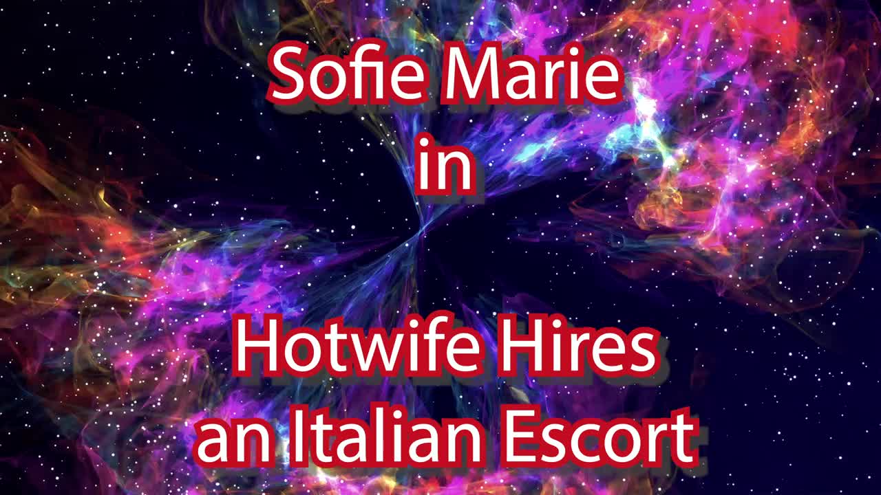 SofieMarie Hotwife Hires An Italian Escort - Porn video | ePornXXX