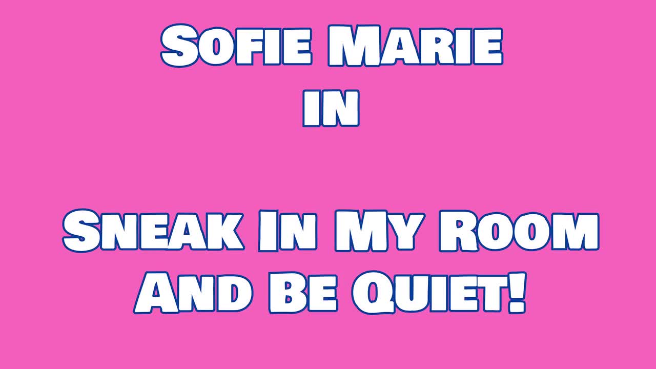 SofieMarie Sneak Into My Room And Be Quiet - Porn video | ePornXXX