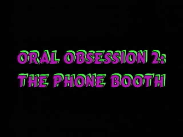 Oral Obsession The Phone Booth WEBRiP - Porn video | ePornXXX