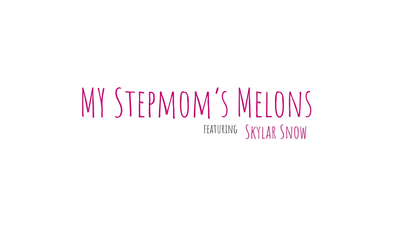 MomWantsCreampie Skylar Snow My Stepmoms Melons - Porn video | ePornXXX