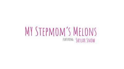 MomWantsCreampie Skylar Snow My Stepmoms Melons