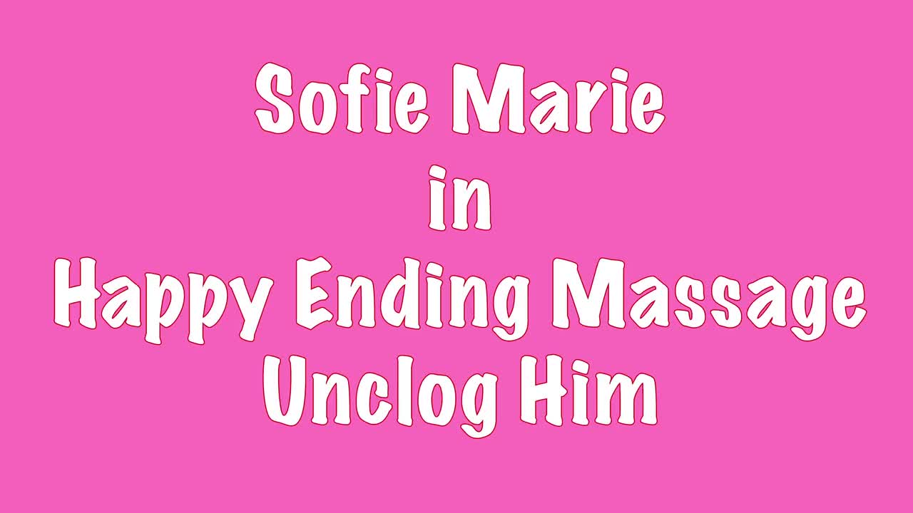 SofieMarie Happy Ending Massage Unclog Me - Porn video | ePornXXX