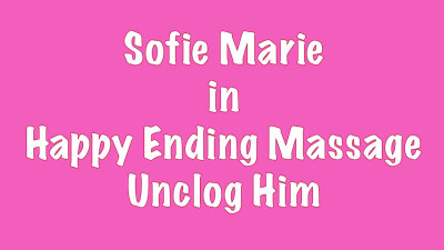 SofieMarie Happy Ending Massage Unclog Me