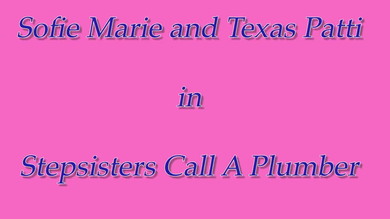 YummyGirl Texas Patti Sofie Marie Stepsisters Call A Plumber - Porn video | ePornXXX