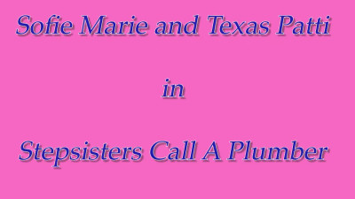 YummyGirl Texas Patti Sofie Marie Stepsisters Call A Plumber